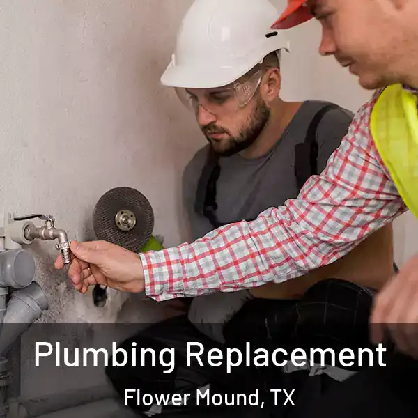  Plumbing Replacement Flower Mound, TX